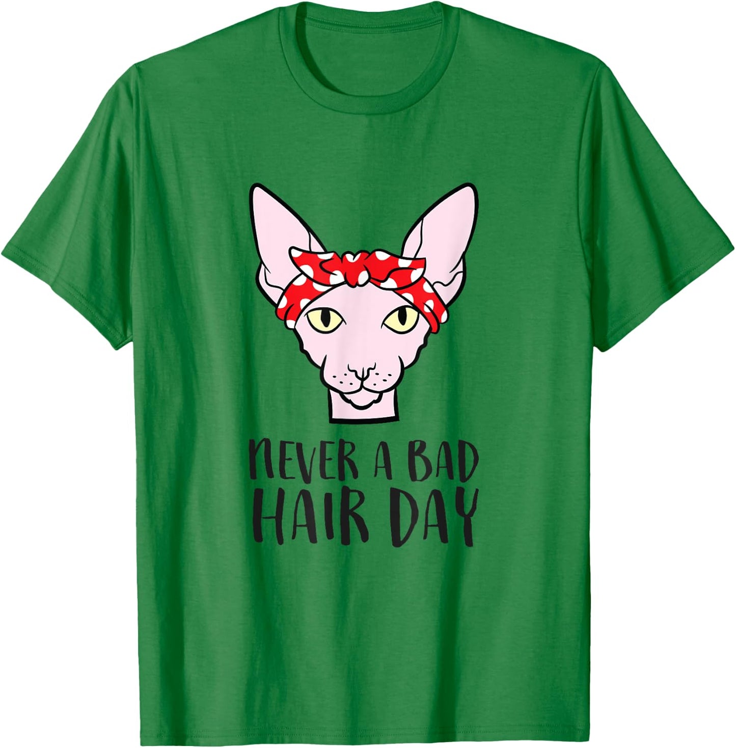Sphynx Cat Never A Bad Hair Day Funny Sphynx Cat T-Shirt - T-Shirt | Irish Green