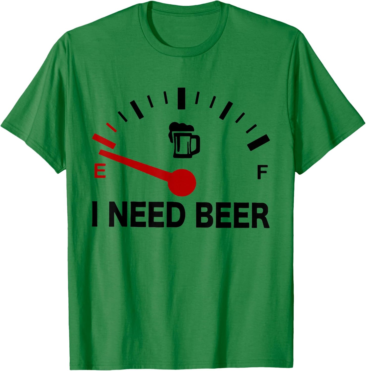 I Need Beer - Fuel Gauge - Funny Beer Lovers T-Shirt - T-Shirt | Irish Green
