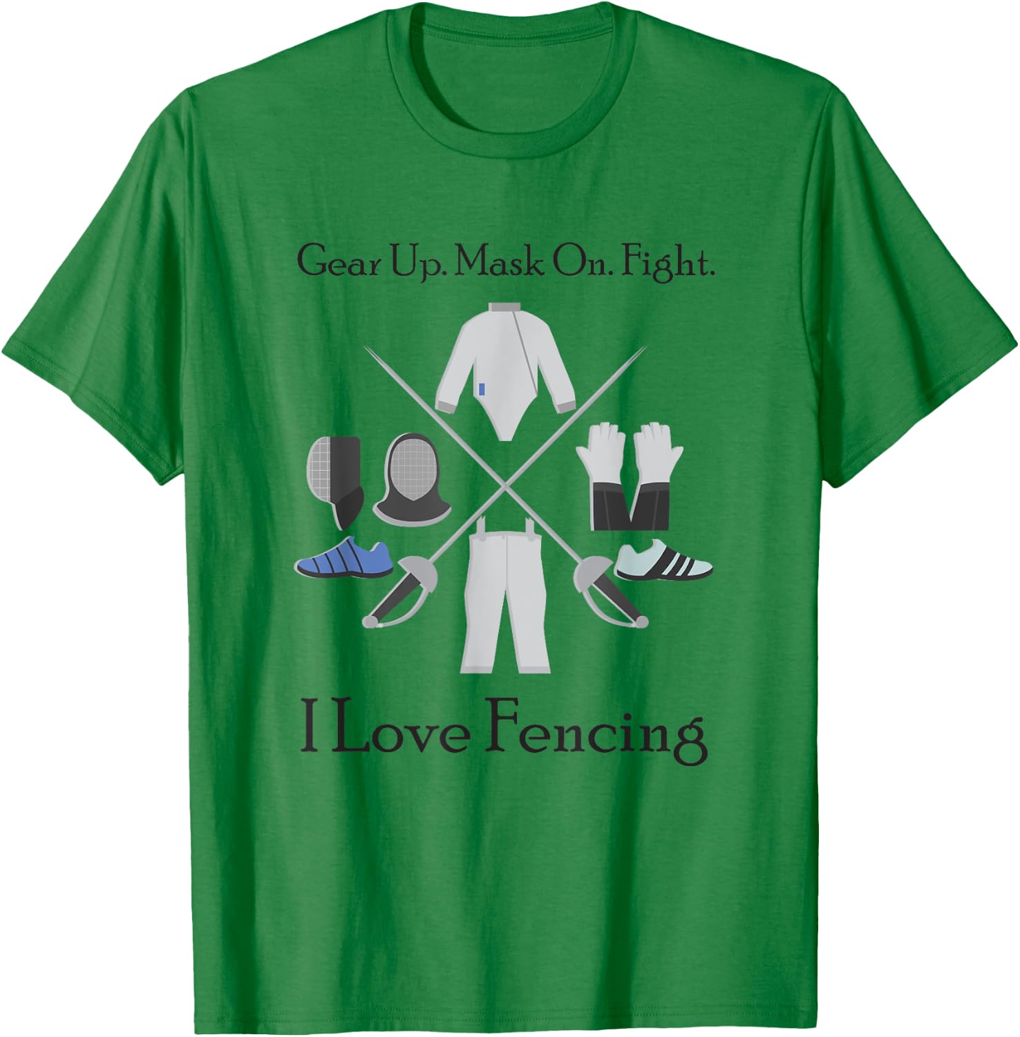 Gear Up Mask On Fight I Love Fencing, Gift Fencers T-Shirt - T-Shirt | Irish Green