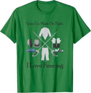 Gear Up Mask On Fight I Love Fencing, Gift Fencers T-Shirt - T-Shirt | Irish Green