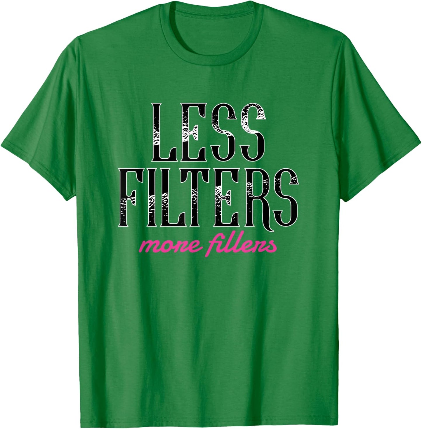 Less Filters More Fillers Lip Fillers Nurse Injector T-Shirt - T-Shirt | Irish Green
