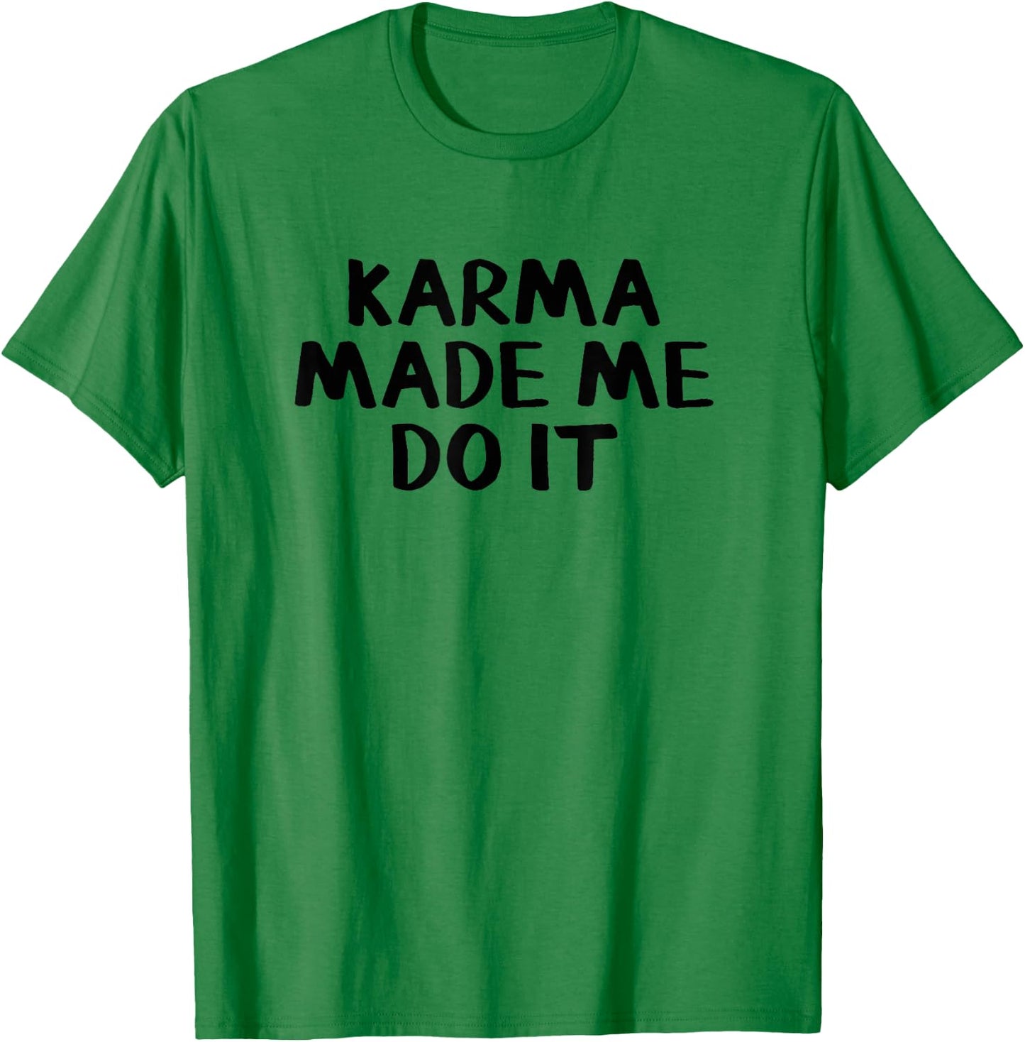 Karma Made Me Do It T-Shirt - T-Shirt | Irish Green