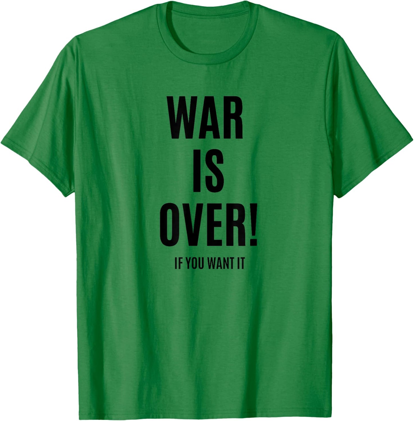 WAR is Over IF You Want IT T-Shirt - T-Shirt | Irish Green