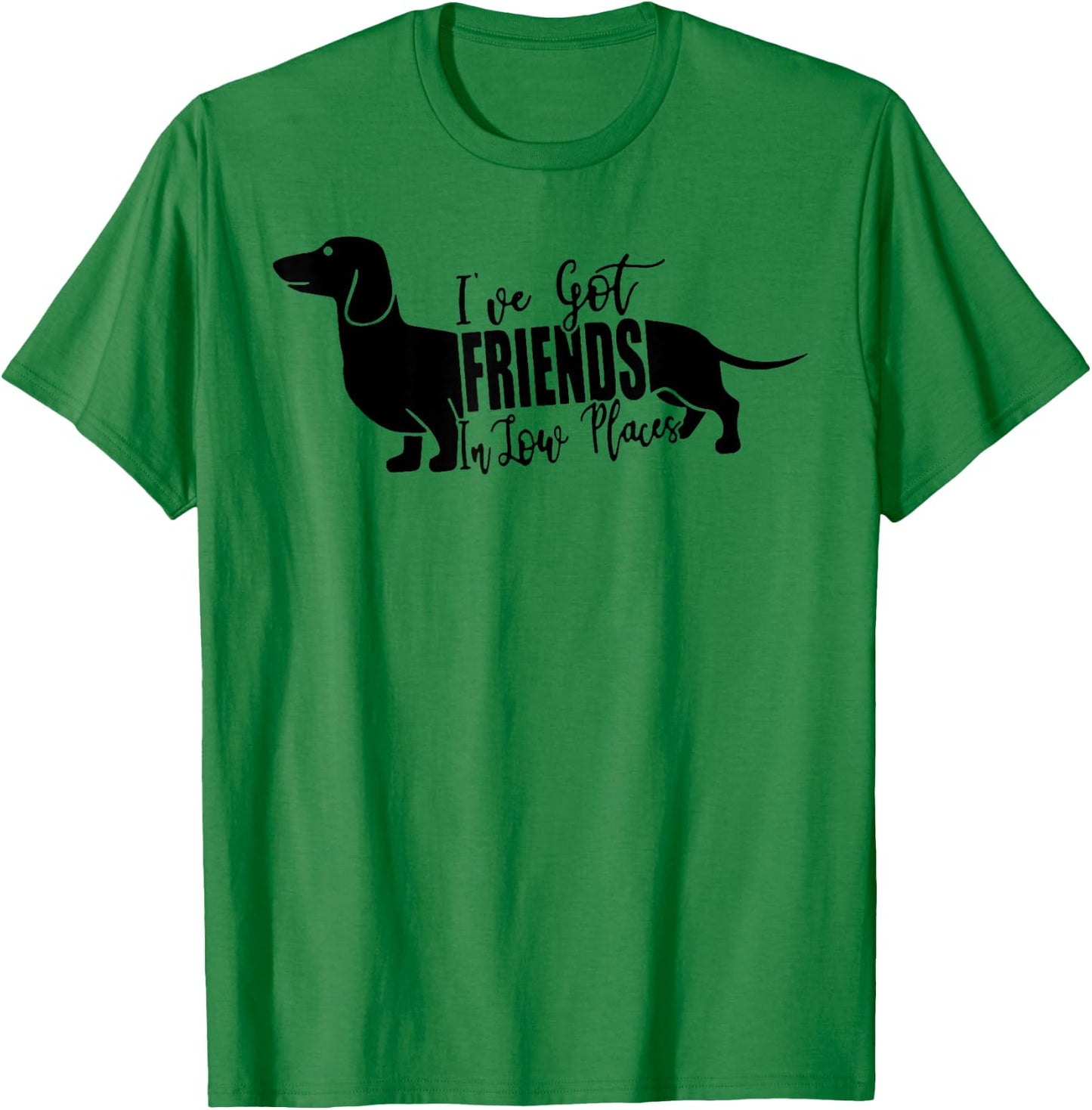 I've Got Friends In Low Places Dachshund T-Shirt - T-Shirt | Irish Green