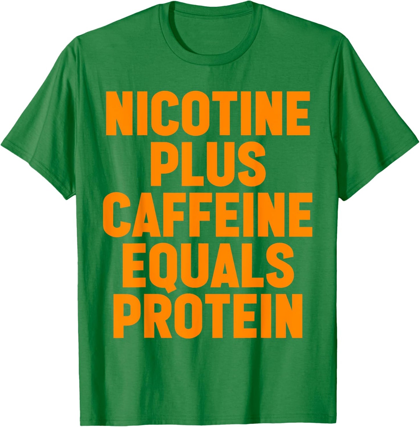 Nicotine Plus Caffeine Equals Protein Funny Gym Humor Joke T-Shirt - T-Shirt | Irish Green