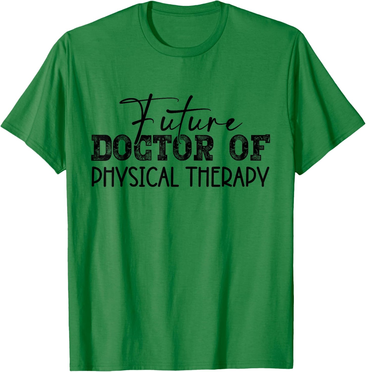 Future Doctor Of Physical Therapy DPT Graduation Therapist T-Shirt - T-Shirt | Irish Green