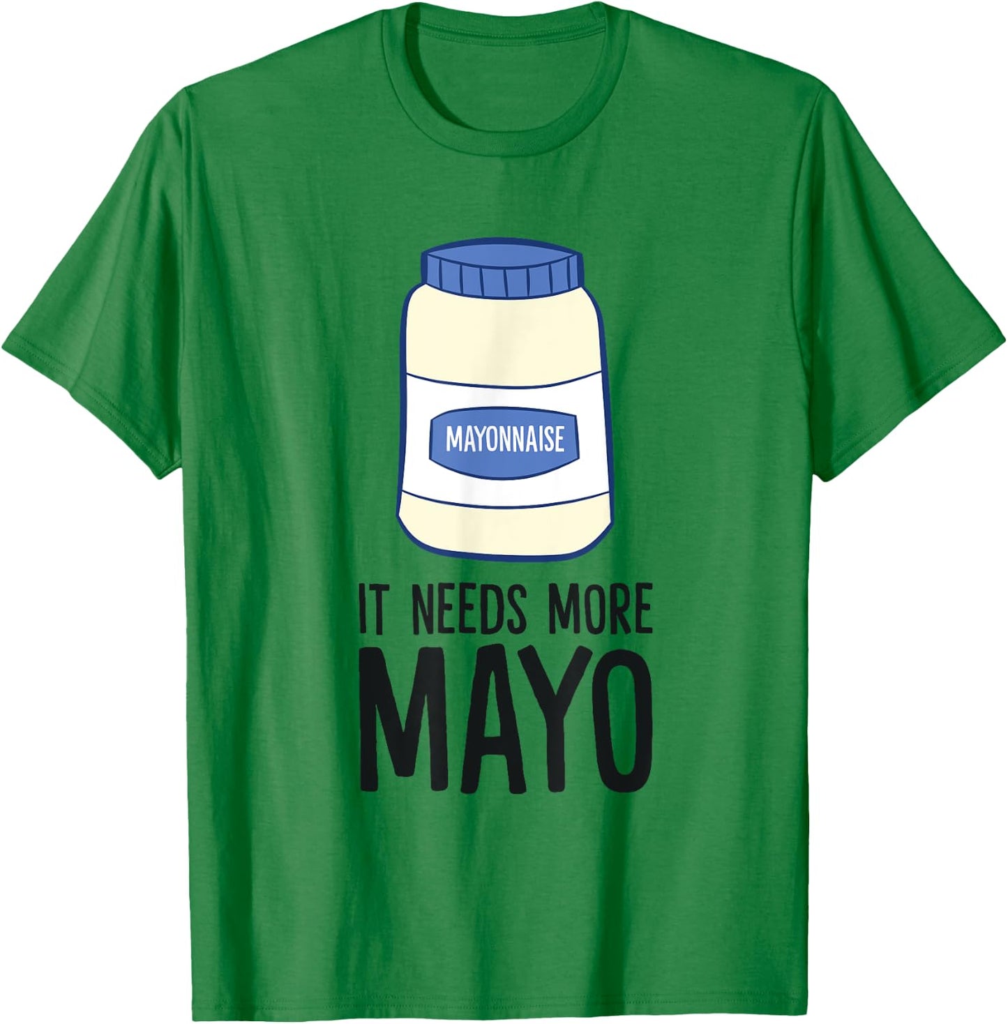 Funny Mayonnaise It Needs More Mayo T-Shirt - T-Shirt | Irish Green