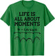 Funny Civil Engineering Cute Gifts Life is All About Moments T-Shirt - T-Shirt | Irish Green