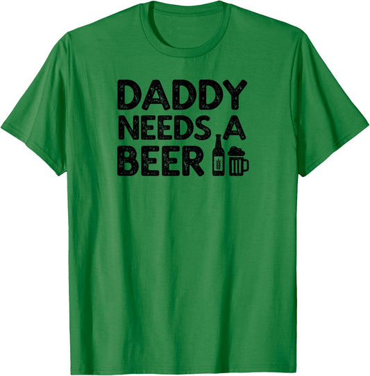 Daddy Needs A Beer T-Shirt - T-Shirt | Irish Green