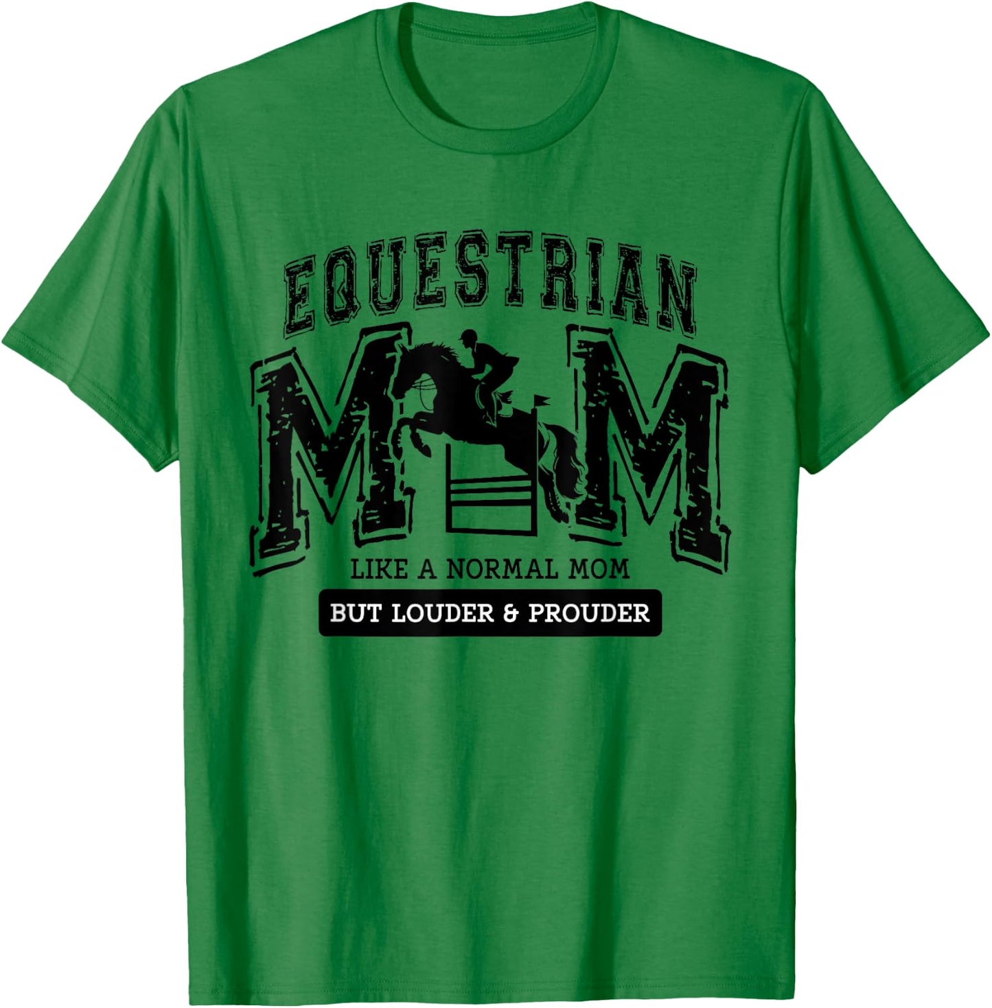 Loud Proud Equestrian Mom Horse Show Mama Funny Cute T-Shirt - T-Shirt | Irish Green