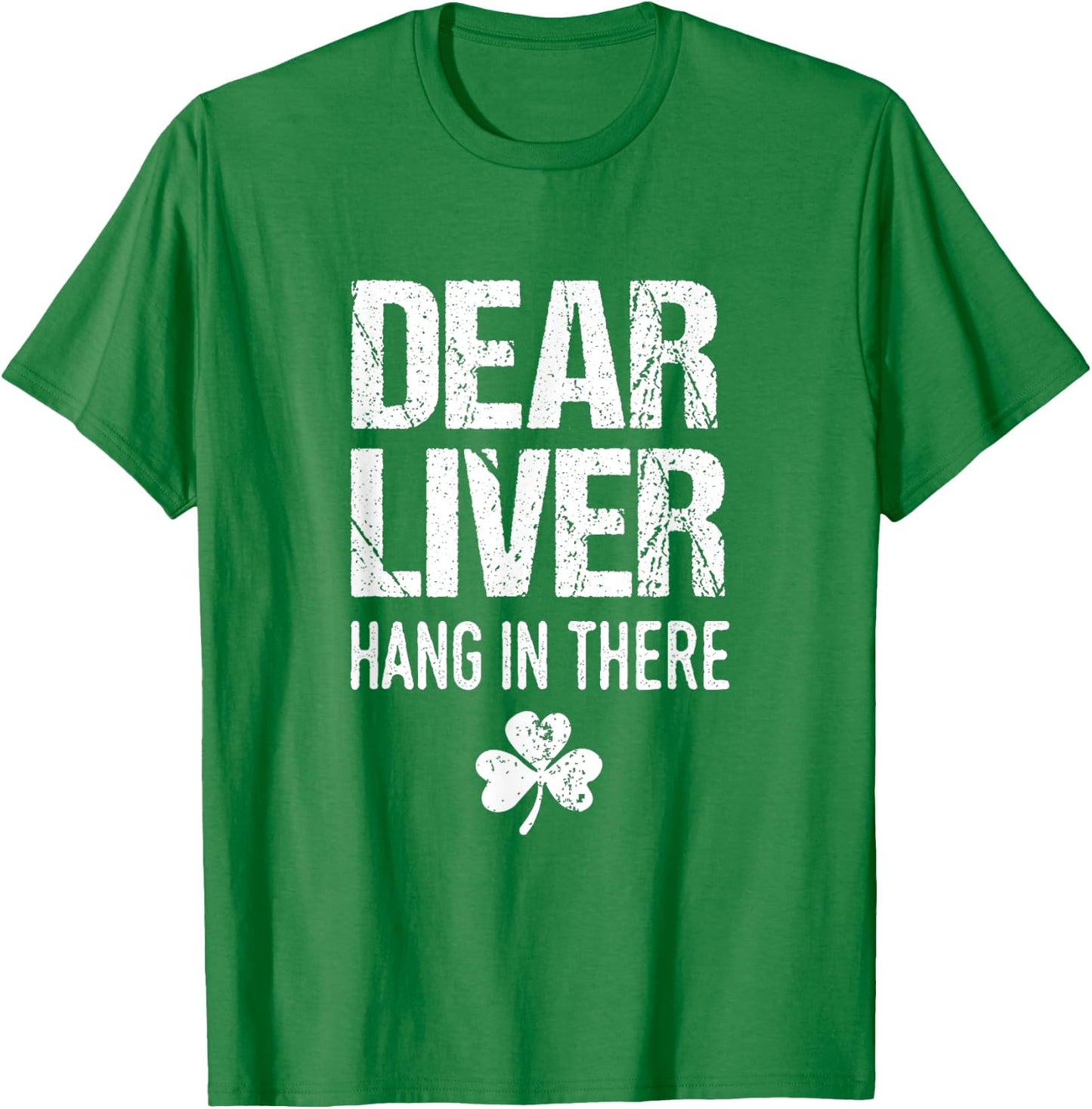 Dear Liver Hang In There St. Patrick's Day Shamrock Drinking T-Shirt - T-Shirt | Irish Green