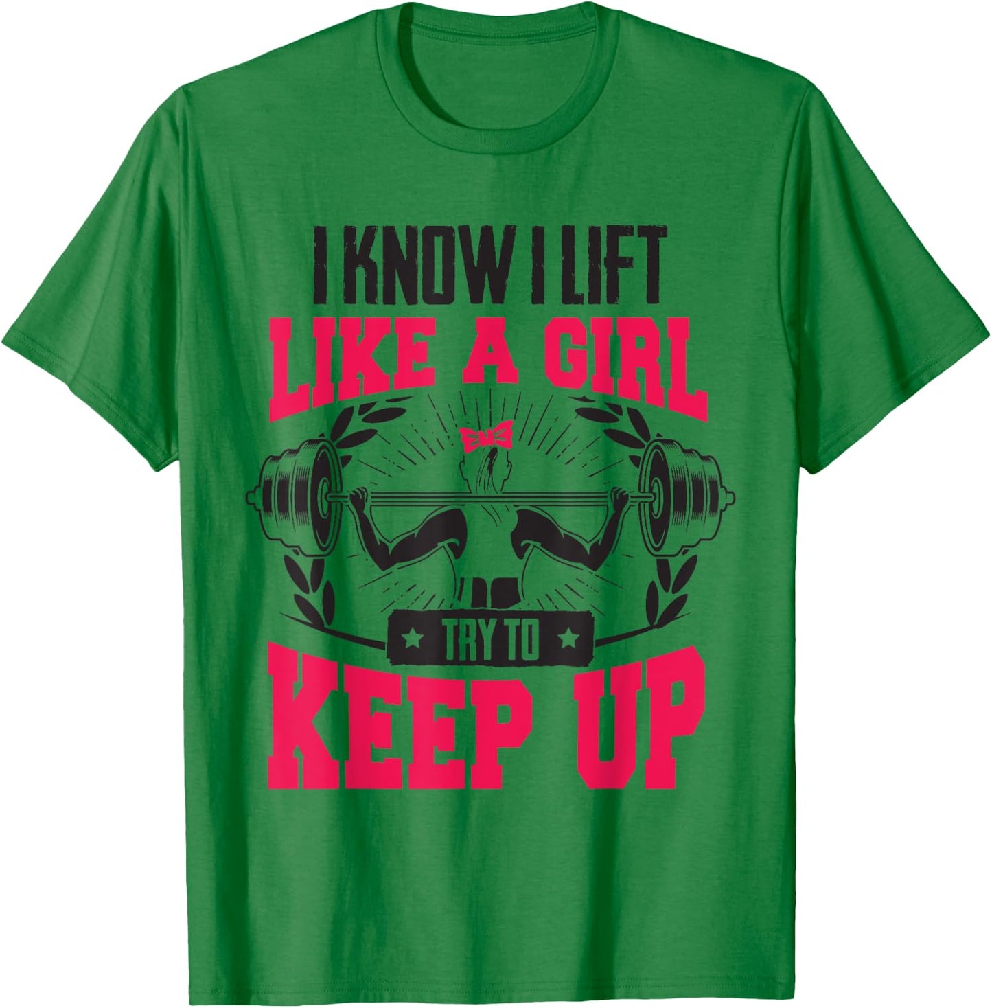 Lift Like A Girl Try To Keep Up - Funny Women Gym Feminist T-Shirt - T-Shirt | Irish Green