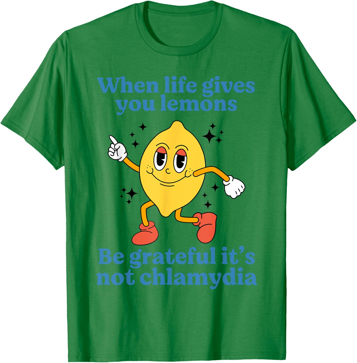 When Life Gives You Lemons Be Grateful It’s Not Chlamydia T-Shirt - T-Shirt | Irish Green