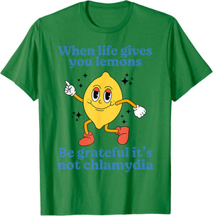When Life Gives You Lemons Be Grateful It’s Not Chlamydia T-Shirt - T-Shirt | Irish Green