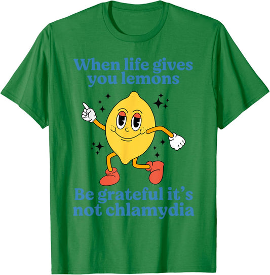 When Life Gives You Lemons Be Grateful It’s Not Chlamydia T-Shirt - T-Shirt | Irish Green