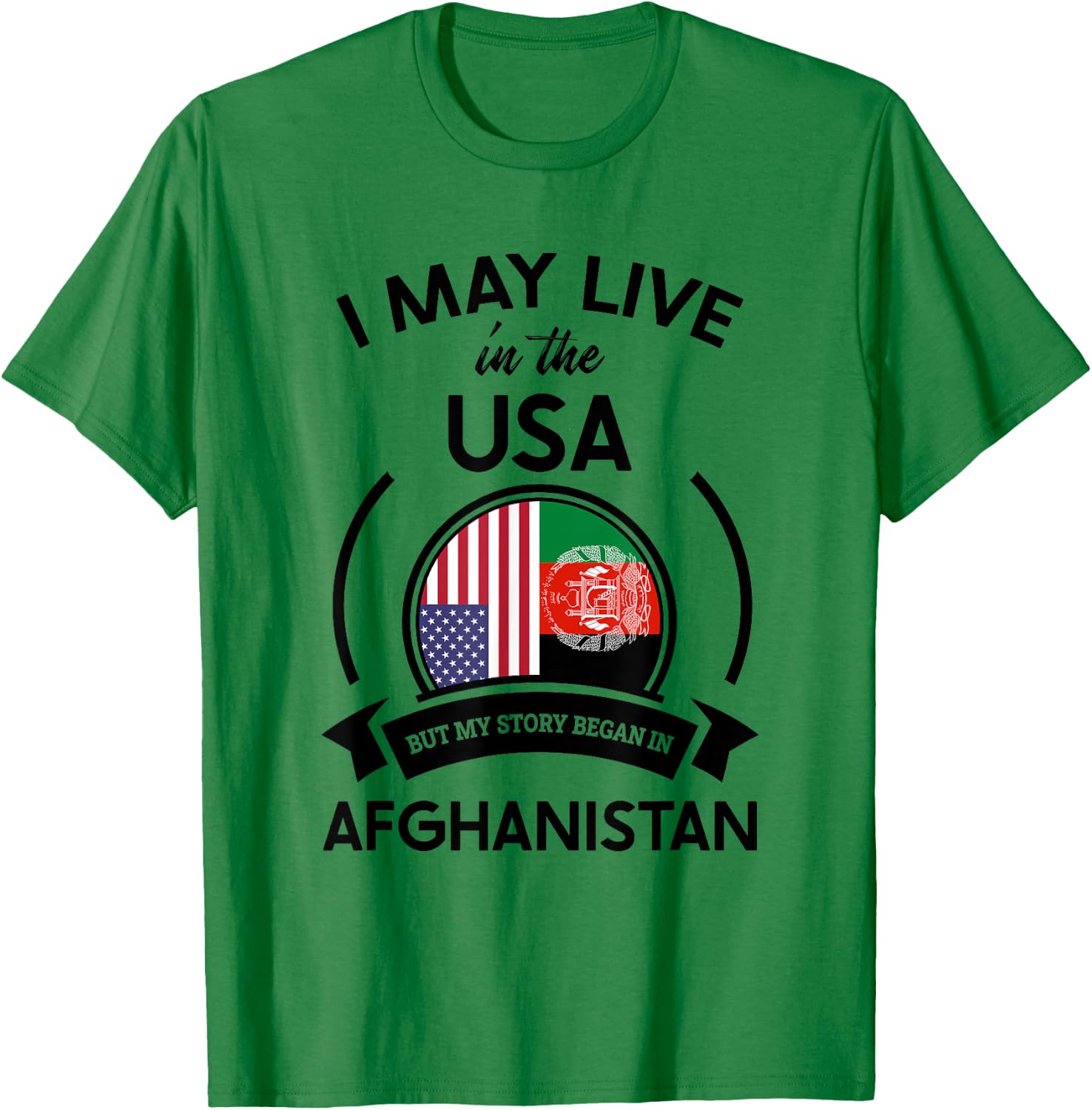 May Live In USA But My Story Began In Afghanistan Flag Gift T-Shirt - T-Shirt | Irish Green