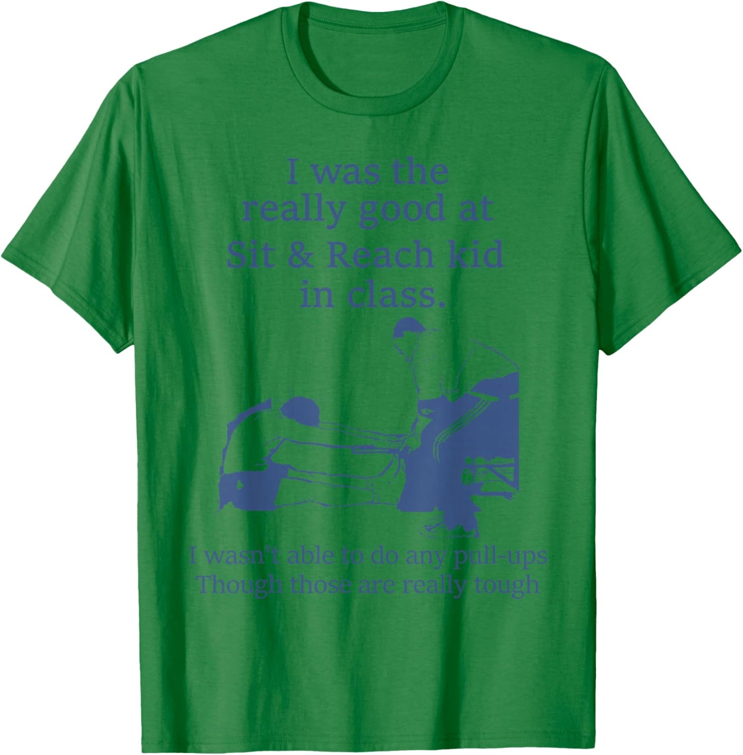 I Was The Really Good At Sit And Reach Kid In Class T-Shirt - T-Shirt | Irish Green