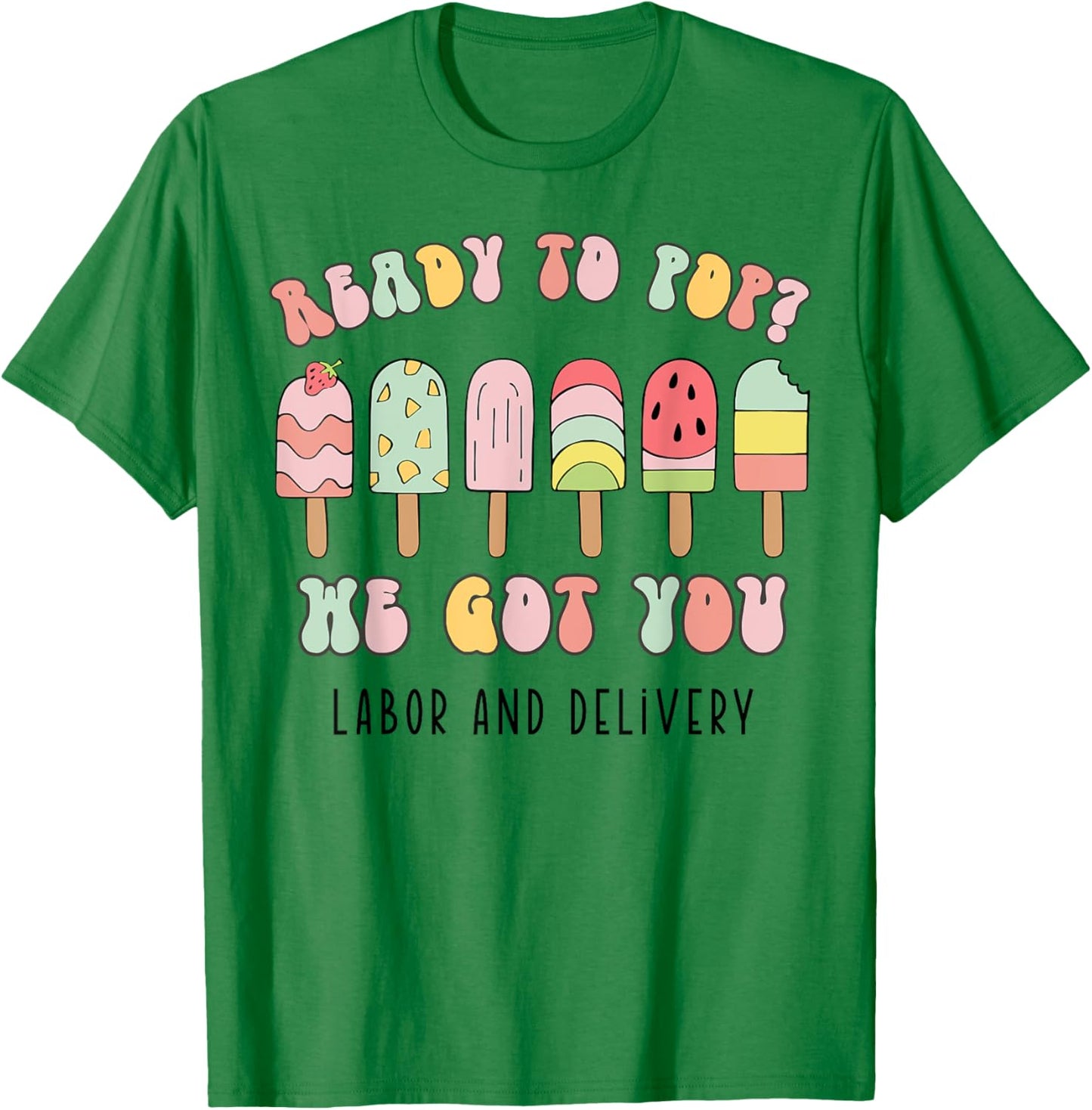 Ready To Pop We Got You Labor and Delivery T-Shirt - T-Shirt | Irish Green