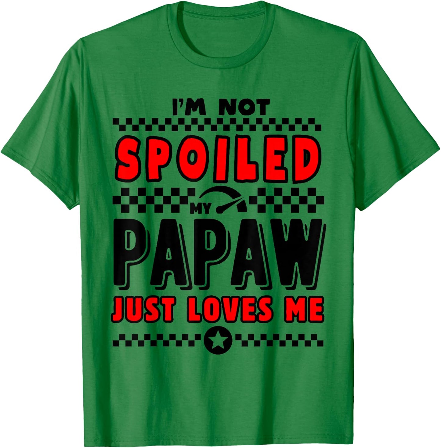 I'm Not Spoiled My Papaw Just Loves Me Team Kids Matching T-Shirt - T-Shirt | Irish Green