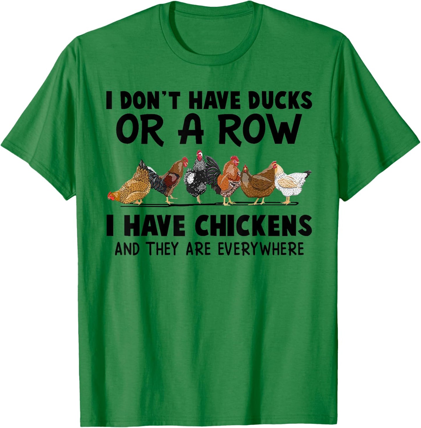 I Don't Have Ducks Or A Row I Have Chickens & They Are Every T-Shirt - T-Shirt | Irish Green