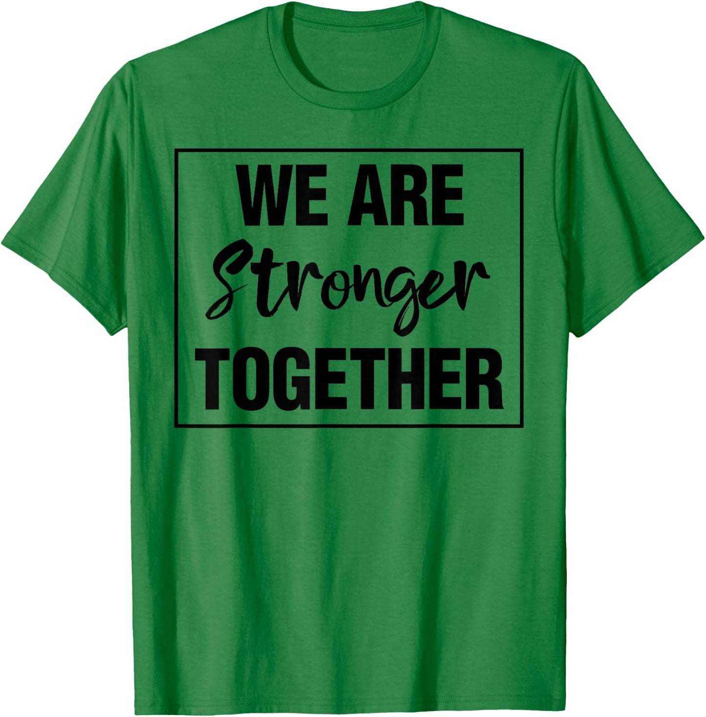 We Are Stronger Together T-Shirt - T-Shirt | Irish Green