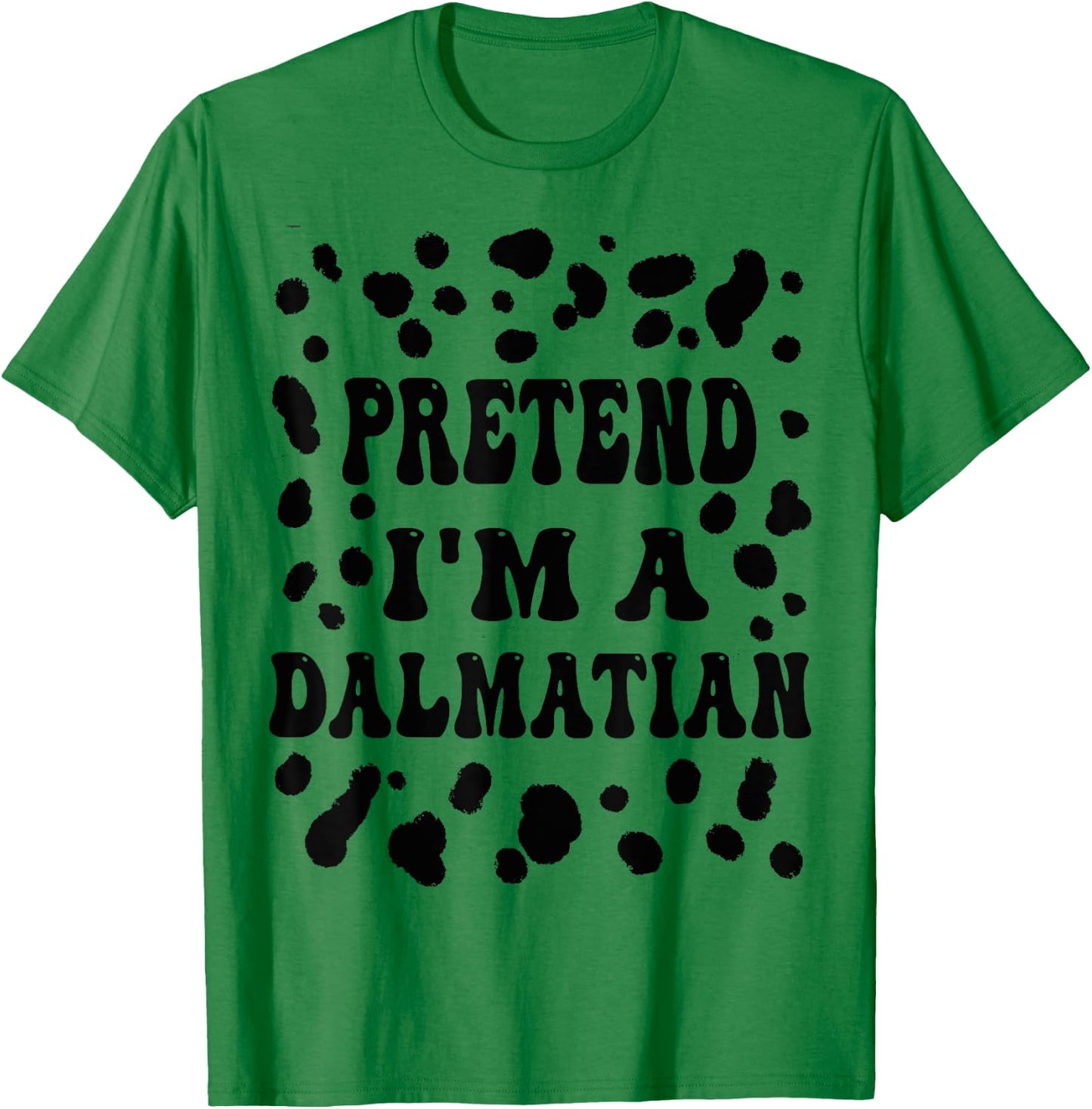 Pretend I'm a Dalmatian, Funny Dog lazy Halloween Costume T-Shirt - T-Shirt | Irish Green