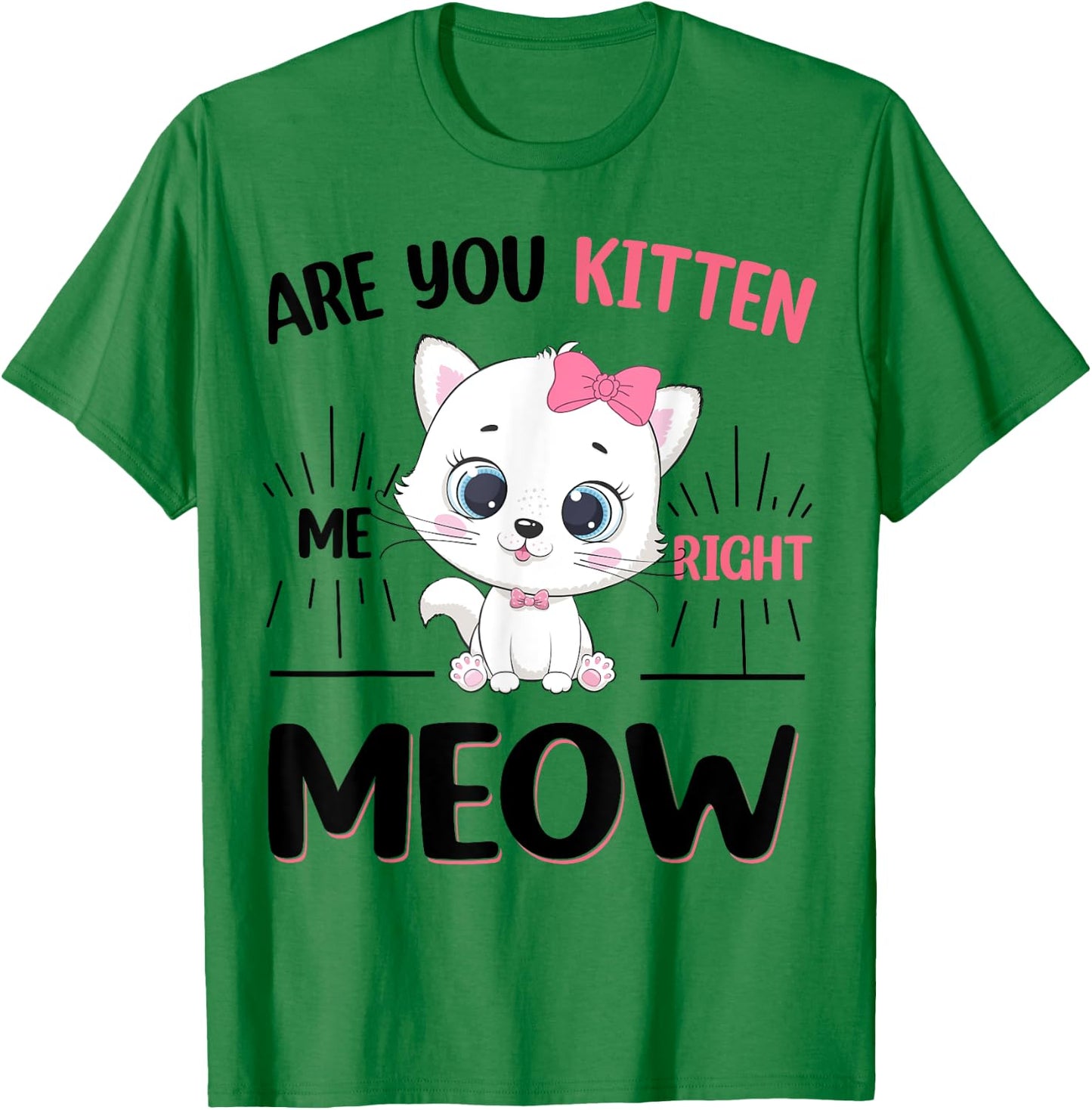 Girl Are You Kitten Me Right Meow Cute Cat Kids Teen Toddler T-Shirt - T-Shirt | Irish Green