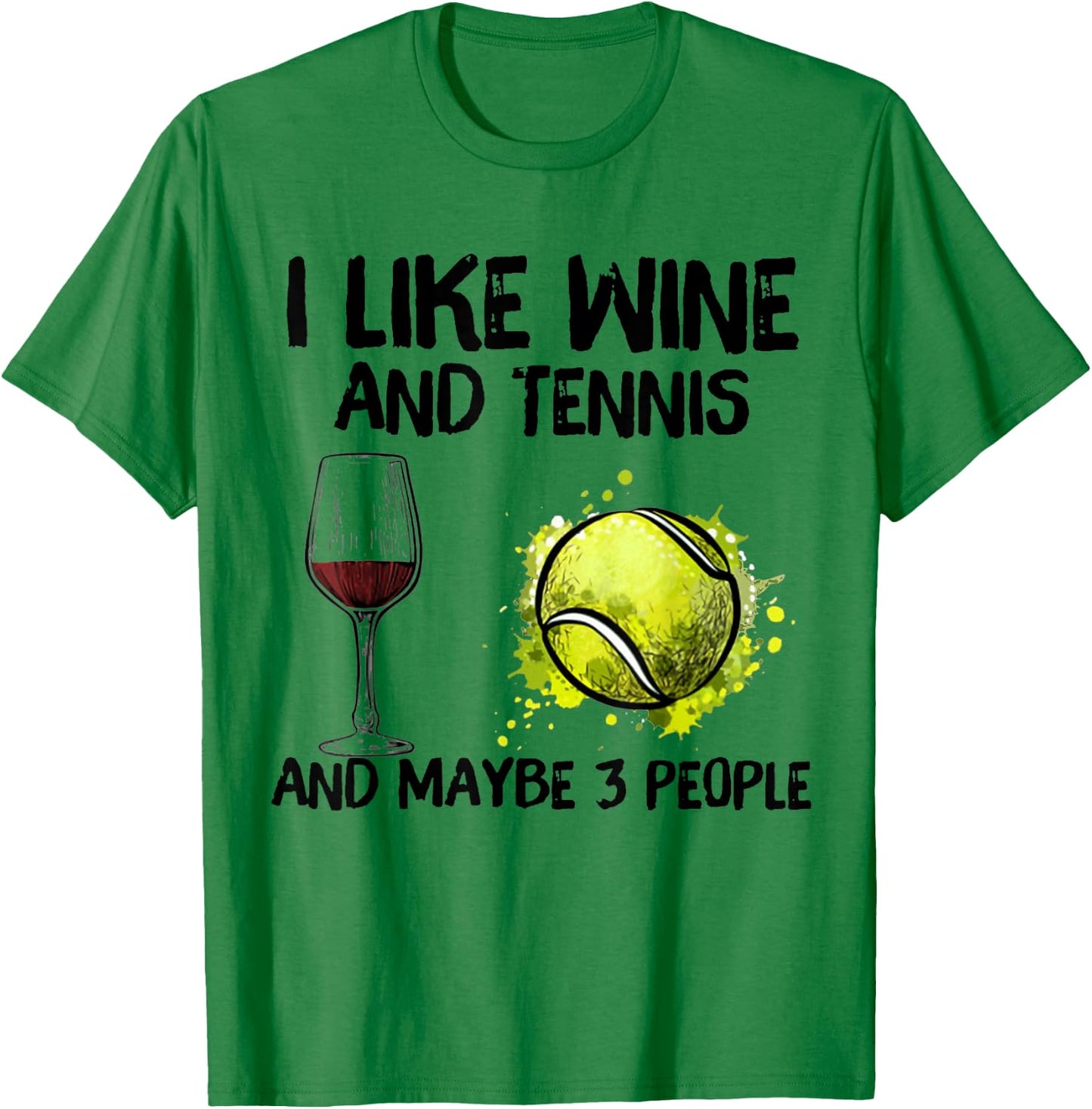 I Like Wine And Tennis and Maybe 3 People T-Shirt - T-Shirt | Irish Green