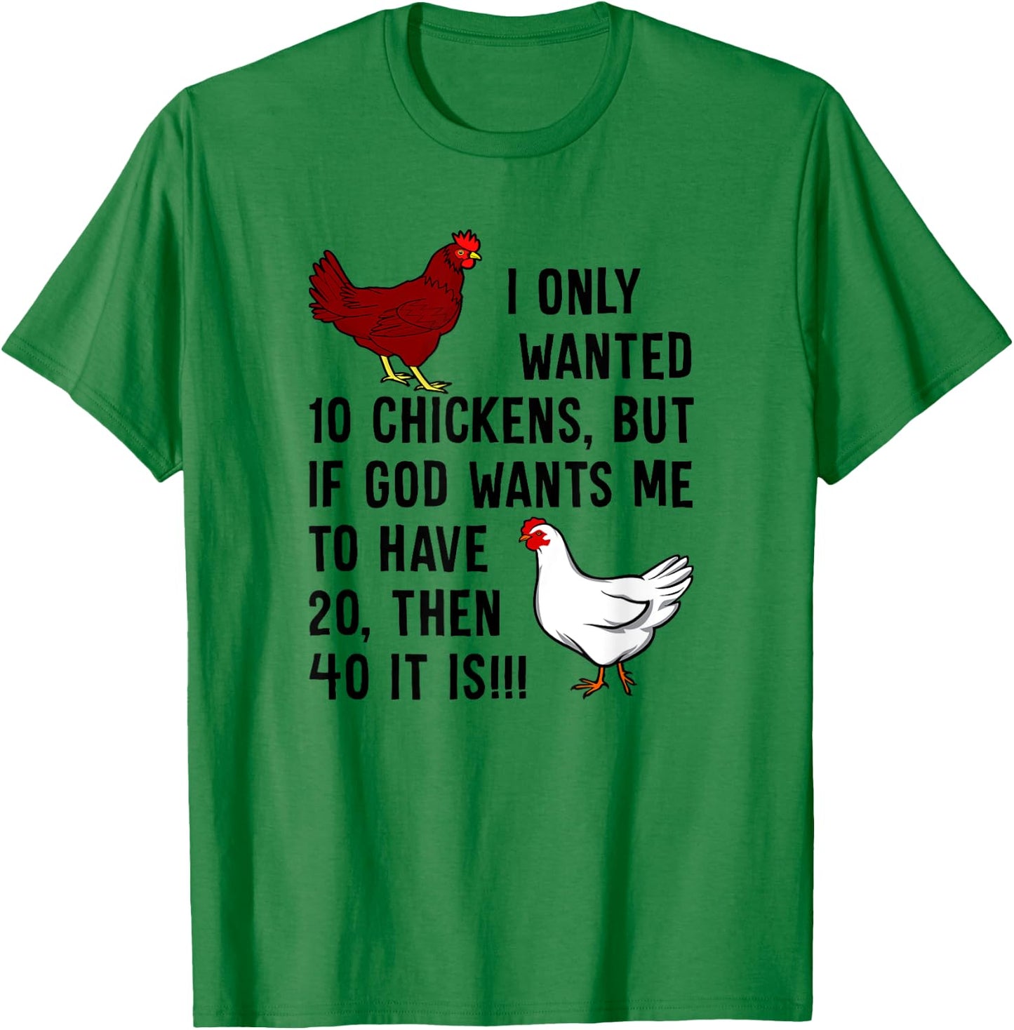 I Only Wanted 10 Chickens But If God Wants Me To Have 20 T-Shirt - T-Shirt | Irish Green