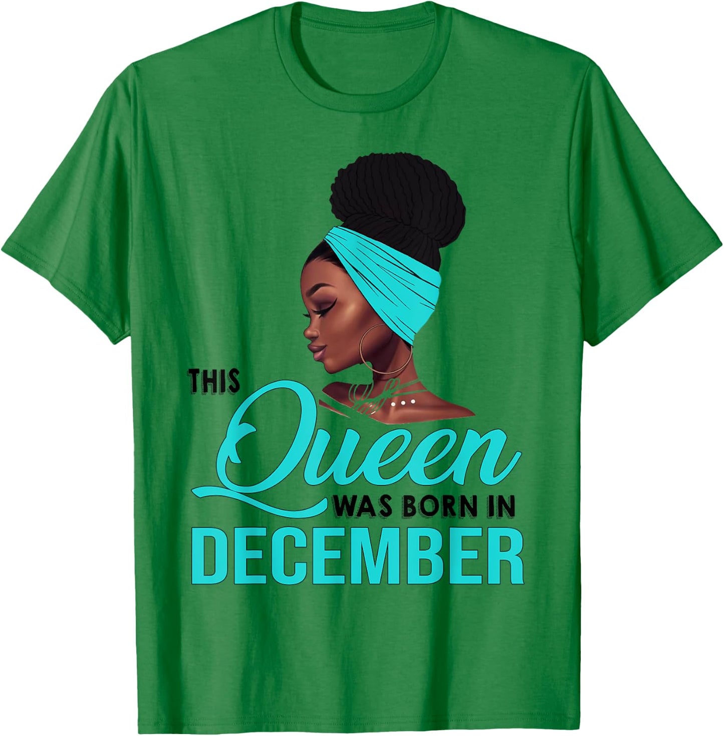 This Queen Was Born In December Birthday for Black Women T-Shirt - T-Shirt | Irish Green