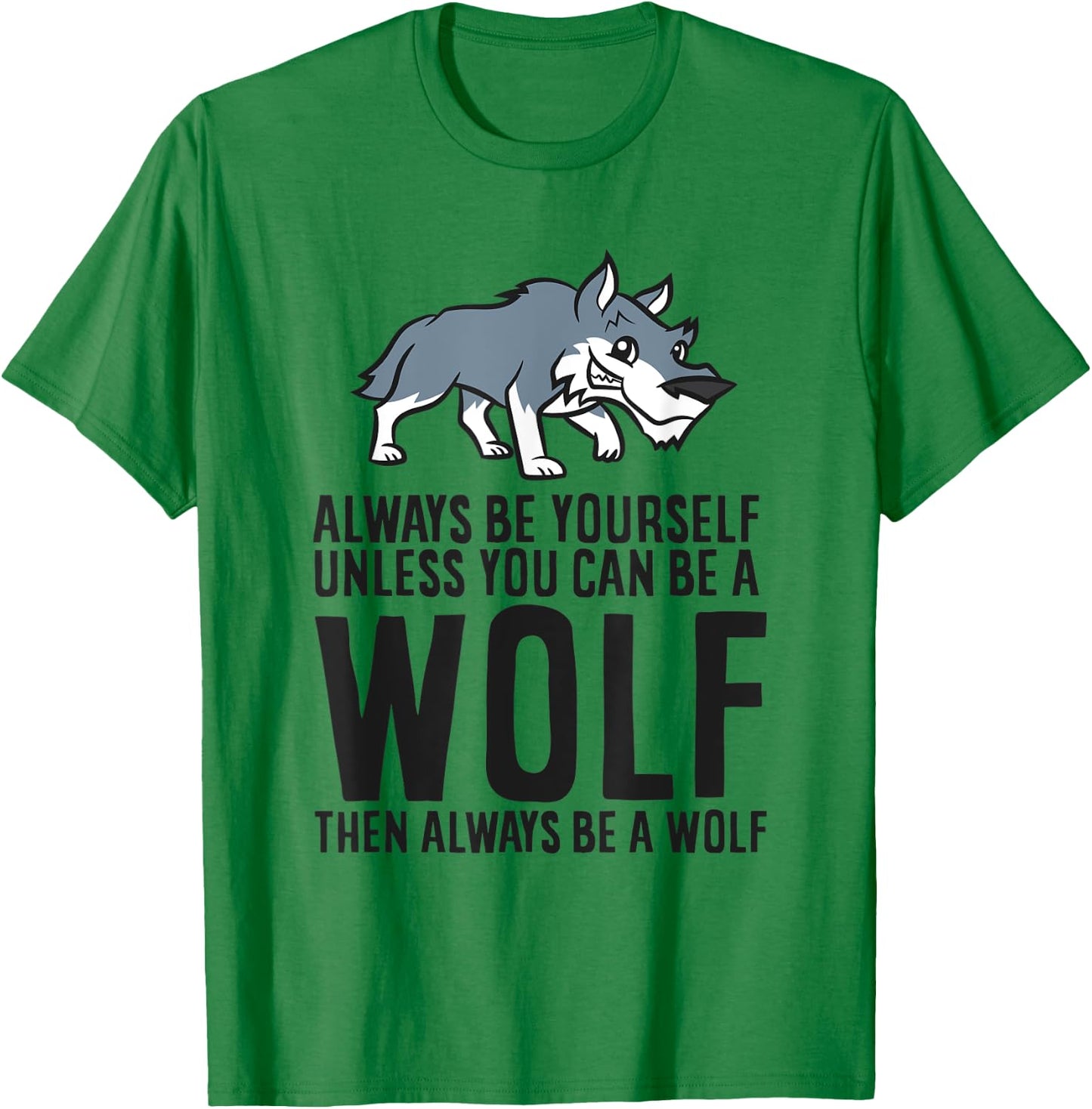 Always Be Yourself Unless You Can Be A Wolf T-Shirt - T-Shirt | Irish Green