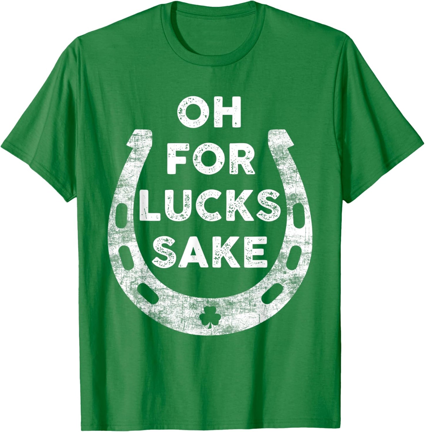 St Patricks Day Oh For Lucks Sake Irish Shamrock Women Men T-Shirt - T-Shirt | Irish Green