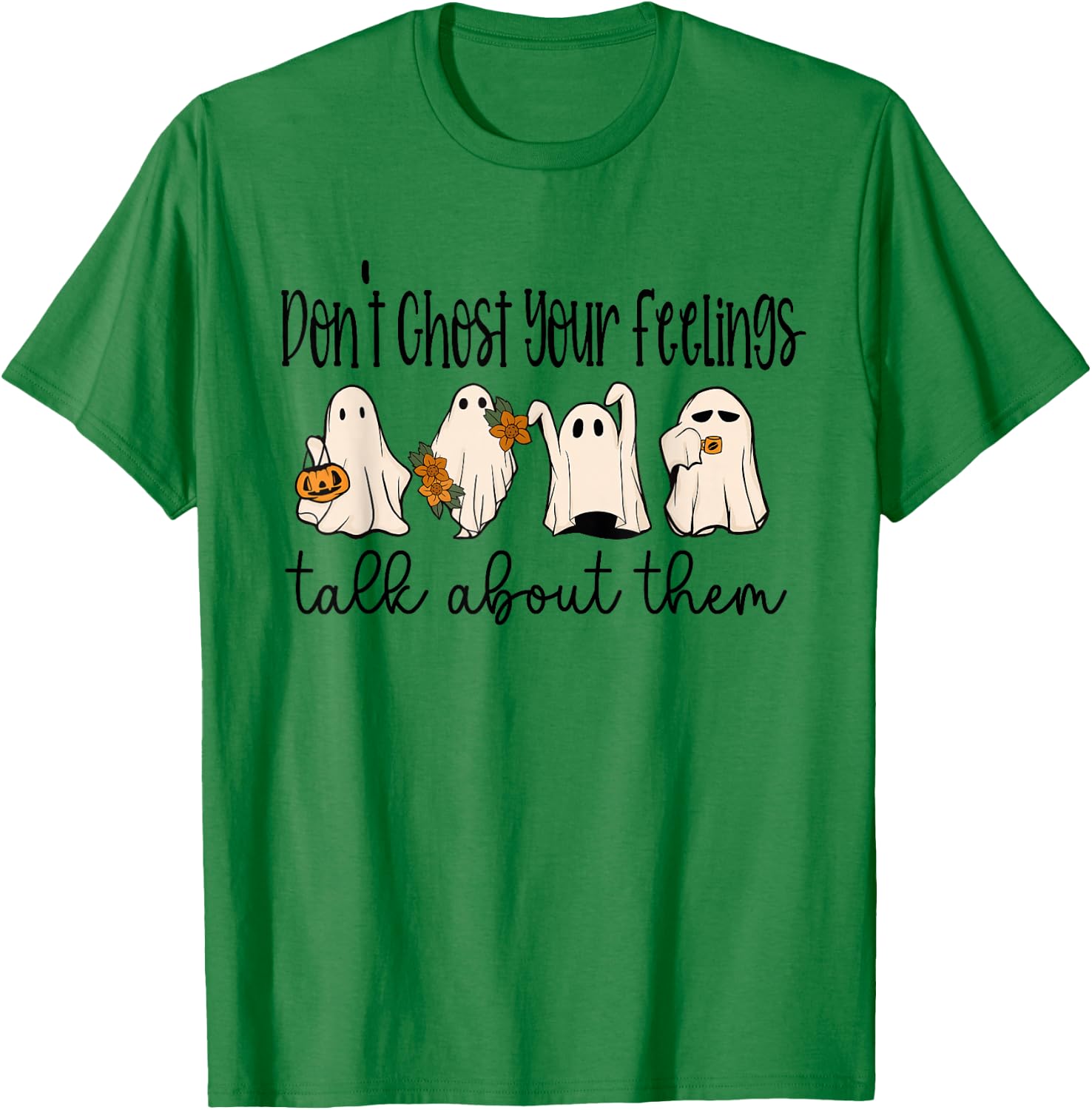 Mental Health Halloween Don't Ghost Your Feelings Halloween T-Shirt - T-Shirt | Irish Green