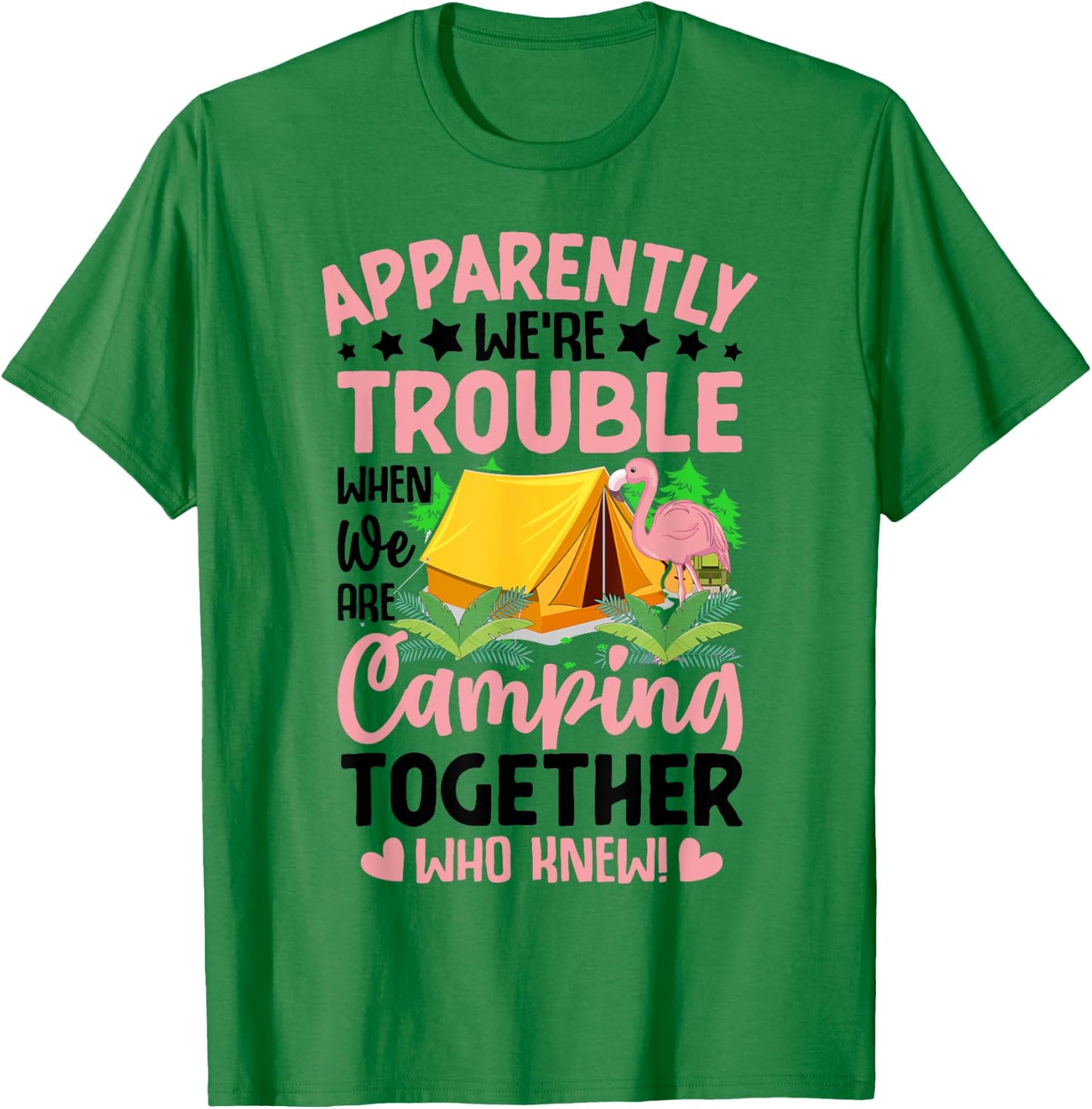 Apparently We're Trouble When We-Are Camping Together T-Shirt - T-Shirt | Irish Green