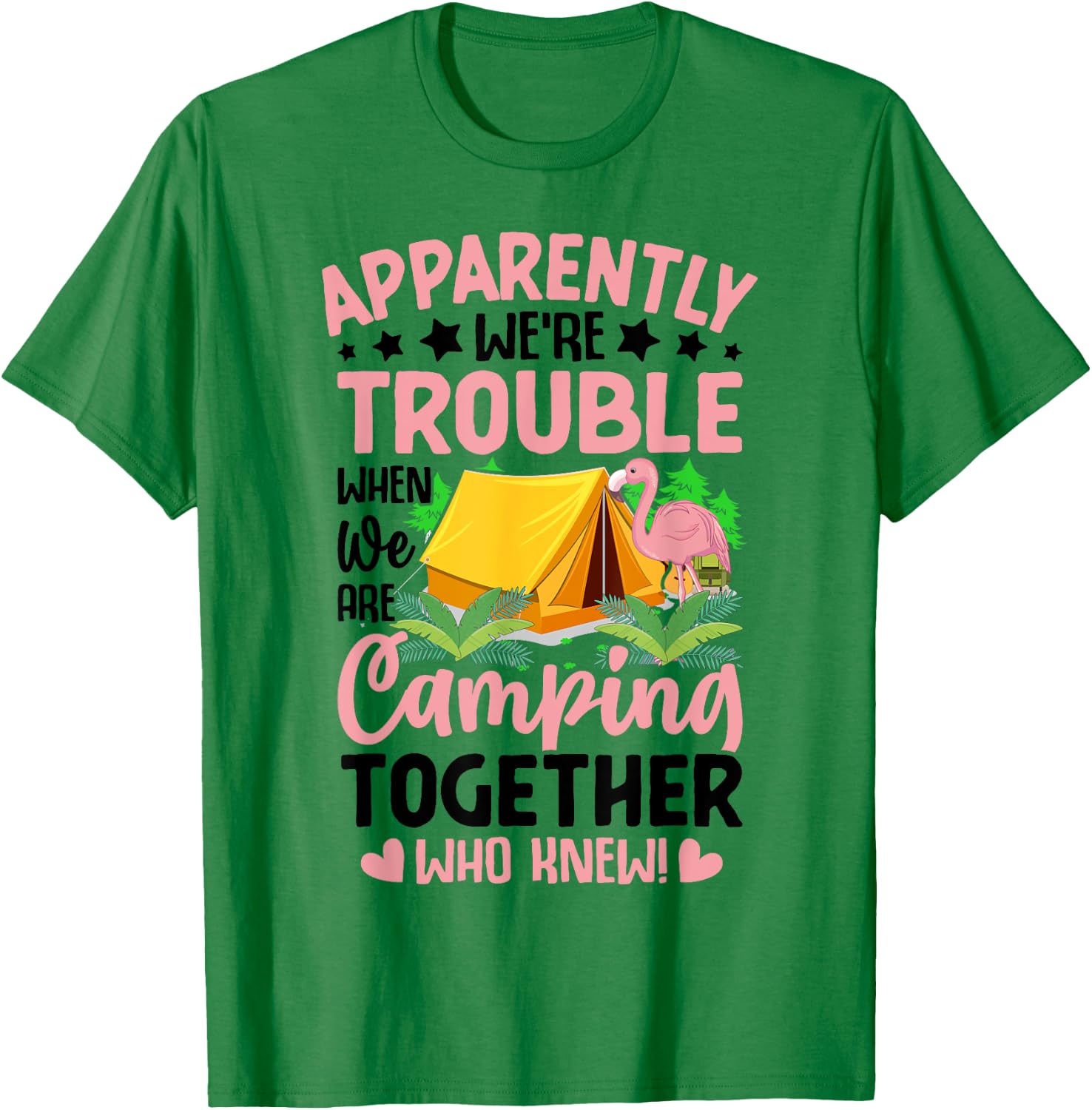 Apparently We're Trouble When We-Are Camping Together T-Shirt - T-Shirt | Irish Green