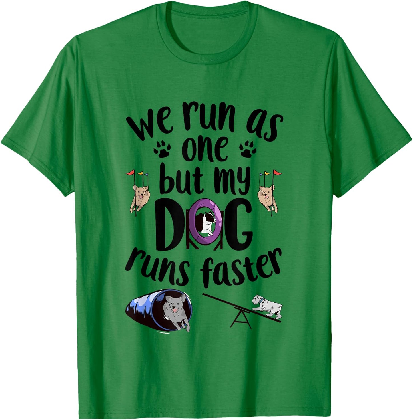 We Run As One But My Dog Runs Faster | Dog Agility T-Shirt - T-Shirt | Irish Green