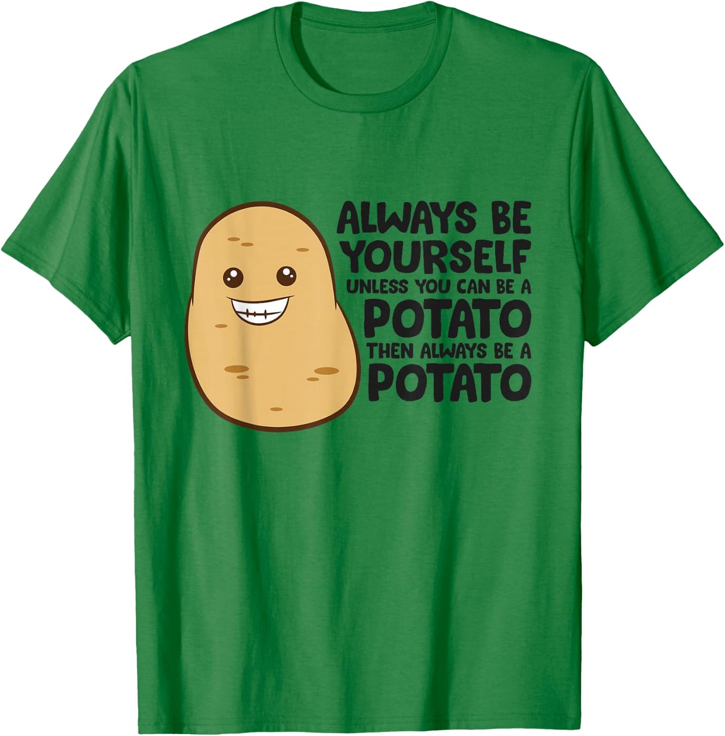Funny Potato Always Be Yourself Unless You Can Be A Potato T-Shirt - T-Shirt | Irish Green