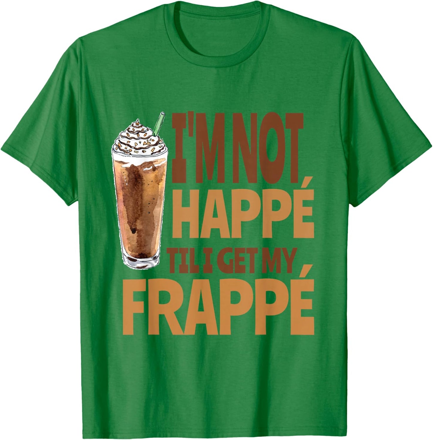 Happy Frappe Coffee Pun, Funny Iced Coffee Drink T-Shirt - T-Shirt | Irish Green
