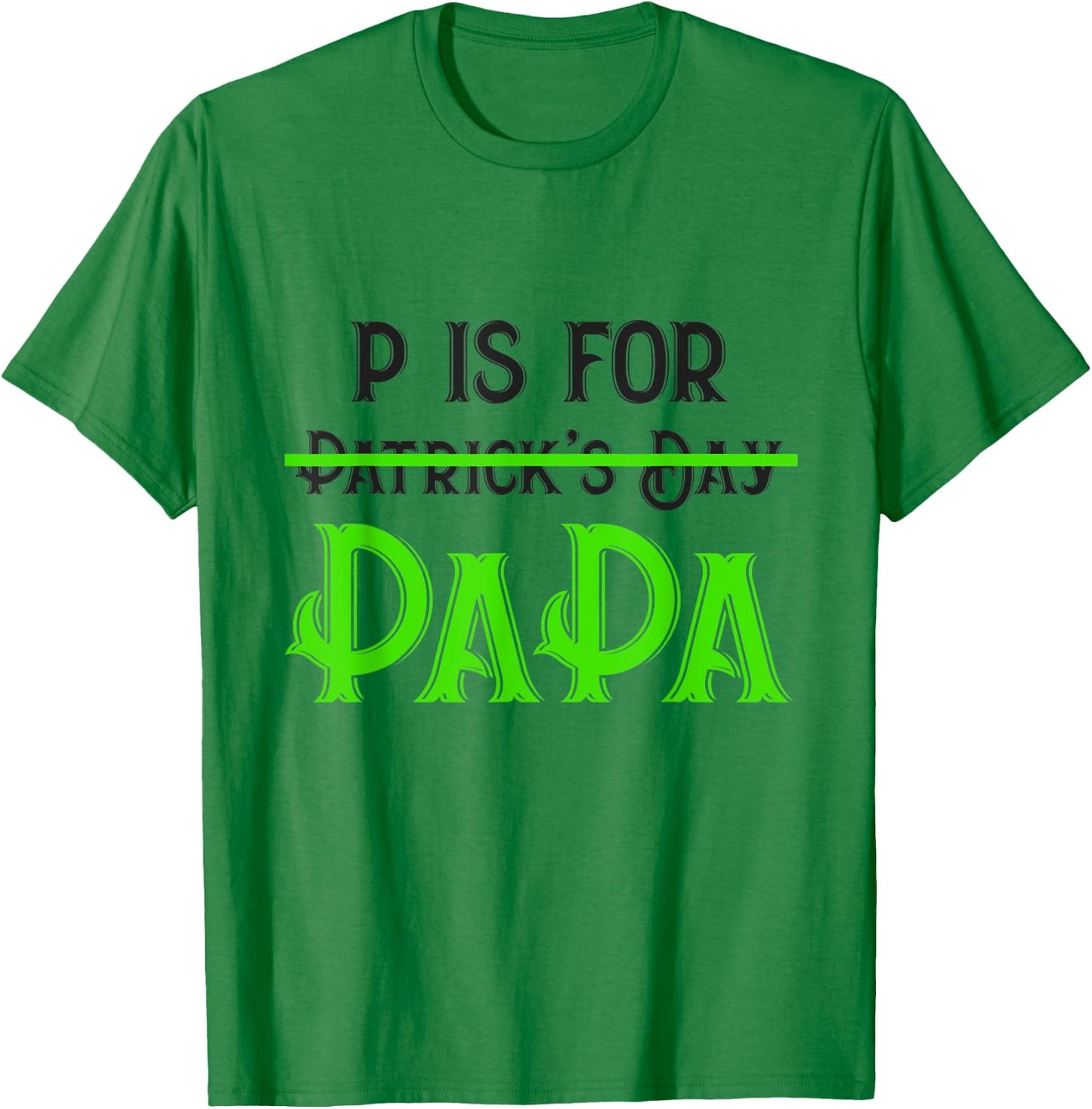 P Is For Papa Saint Patrick's Day Funny Father's Day Gift T-Shirt - T-Shirt | Irish Green