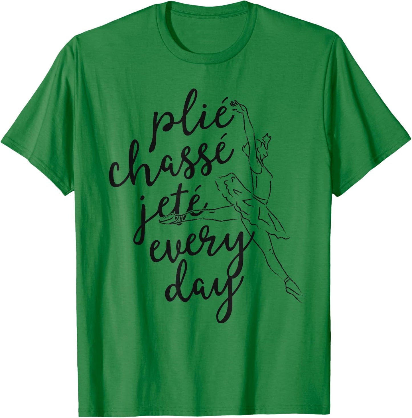 Clie Chasse Jete All Day Gift Ballet Dancer Teacher T-Shirt - T-Shirt | Irish Green