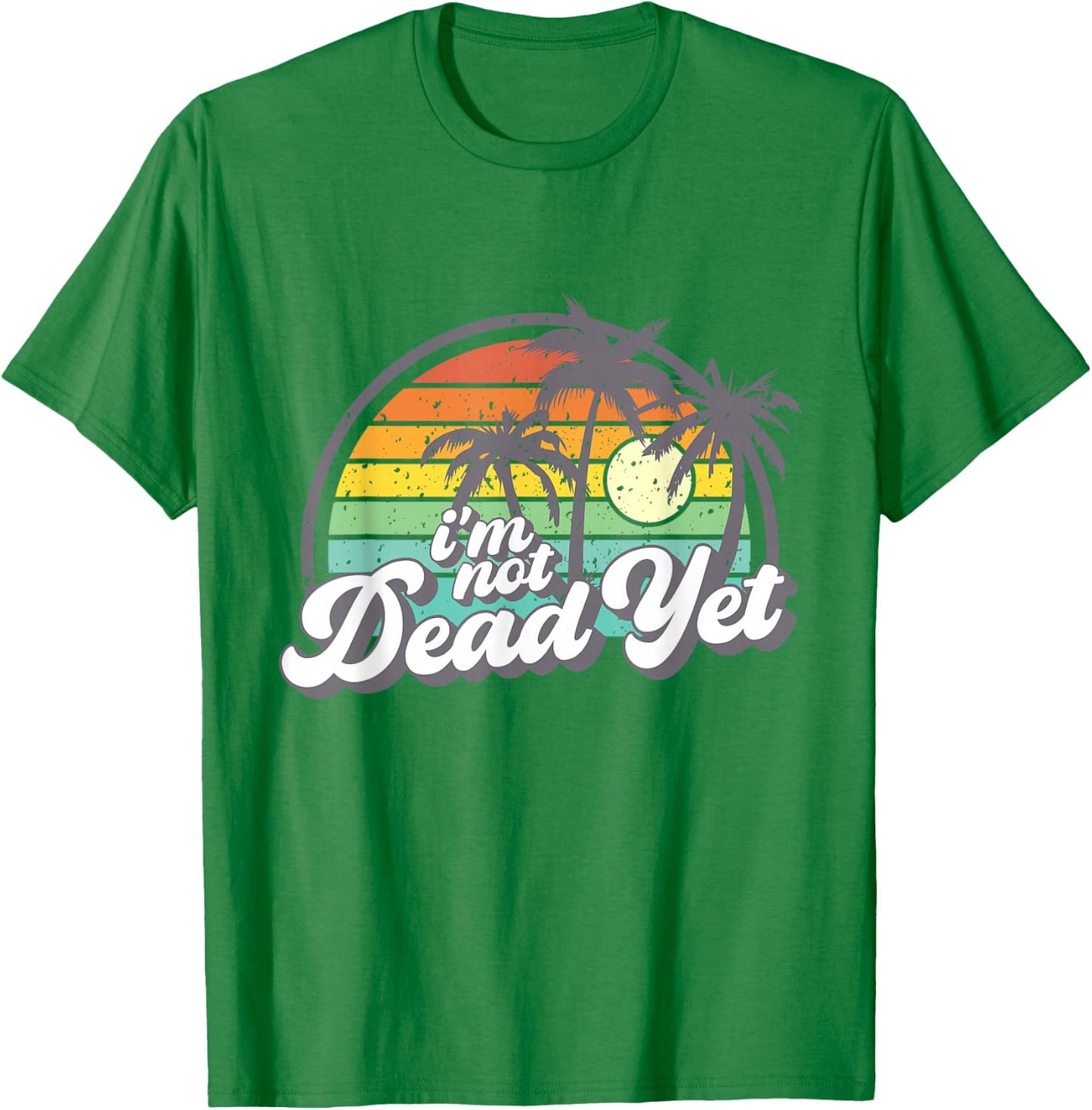I'm Not Dead Yet T-Shirt - T-Shirt | Irish Green
