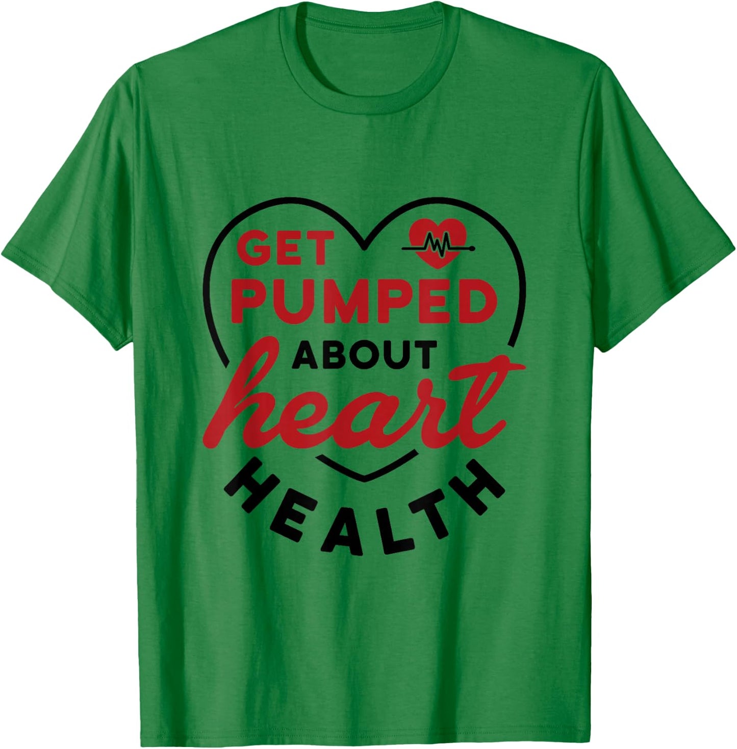 Heart Health Heart Disease Awareness Cardiology Get Pumped T-Shirt - T-Shirt | Irish Green