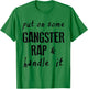 Put on Some Gangster Rap & Handle It Work Out Gym Motivation T-Shirt - T-Shirt | Irish Green