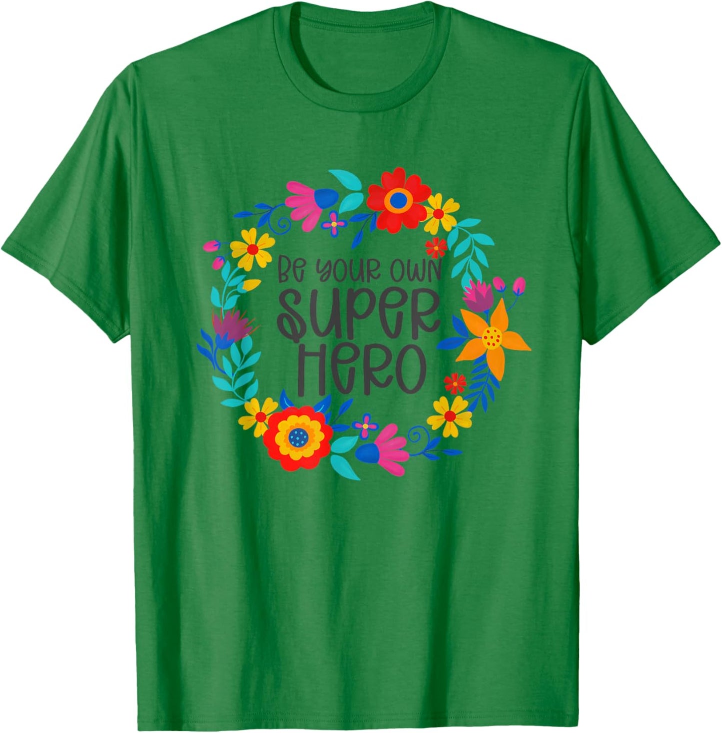 Be Your Own Superhero, Floral Folkart Mindset Quote, Hero T-Shirt - T-Shirt | Irish Green
