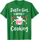 Cooking Chef Cook Just A Girl Who Loves Cooking Cute Gift T-Shirt - T-Shirt | Irish Green