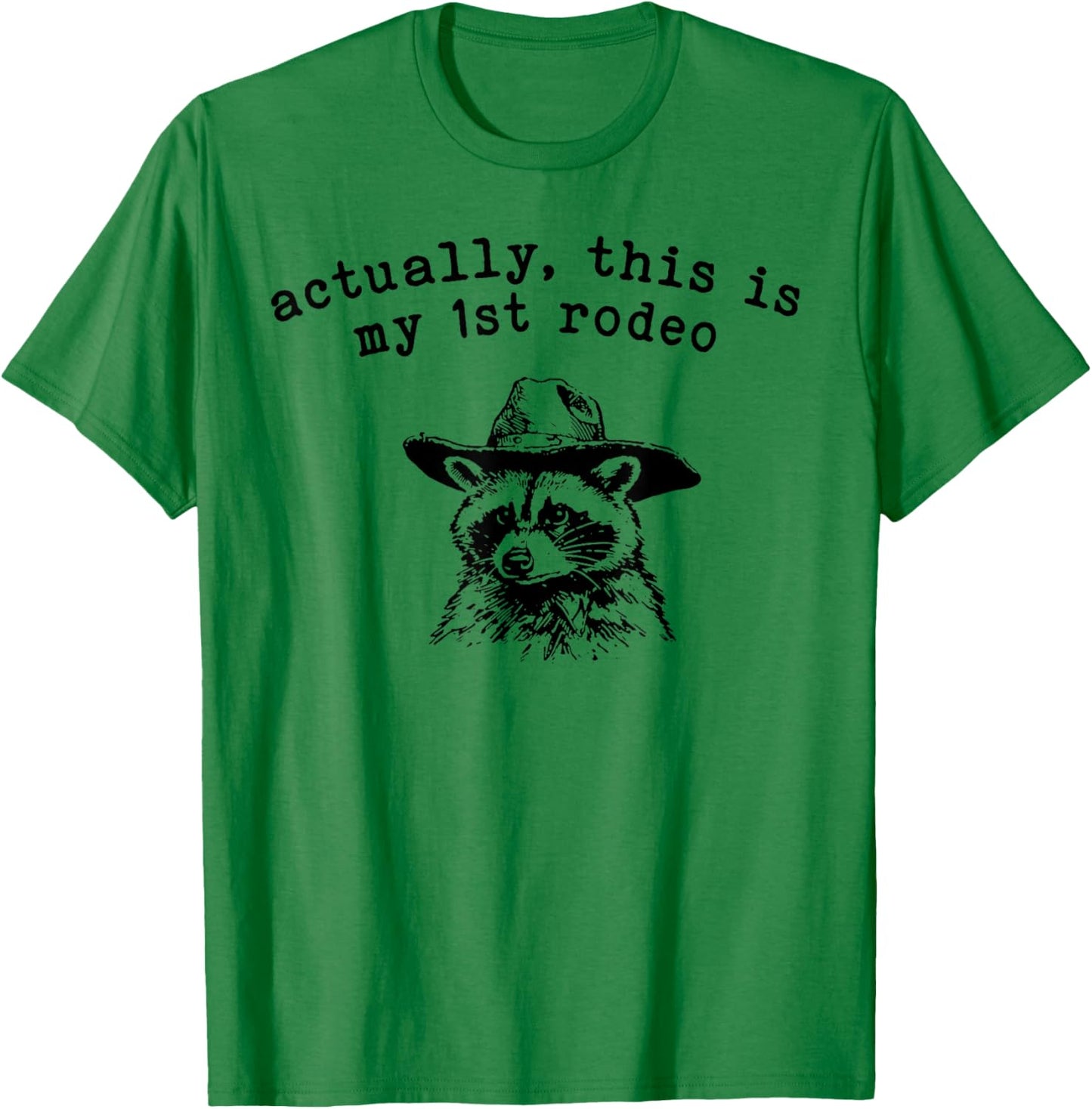 Raccoon Actually This Is My First Rodeo T-Shirt - T-Shirt | Irish Green