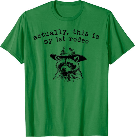 Raccoon Actually This Is My First Rodeo T-Shirt - T-Shirt | Irish Green