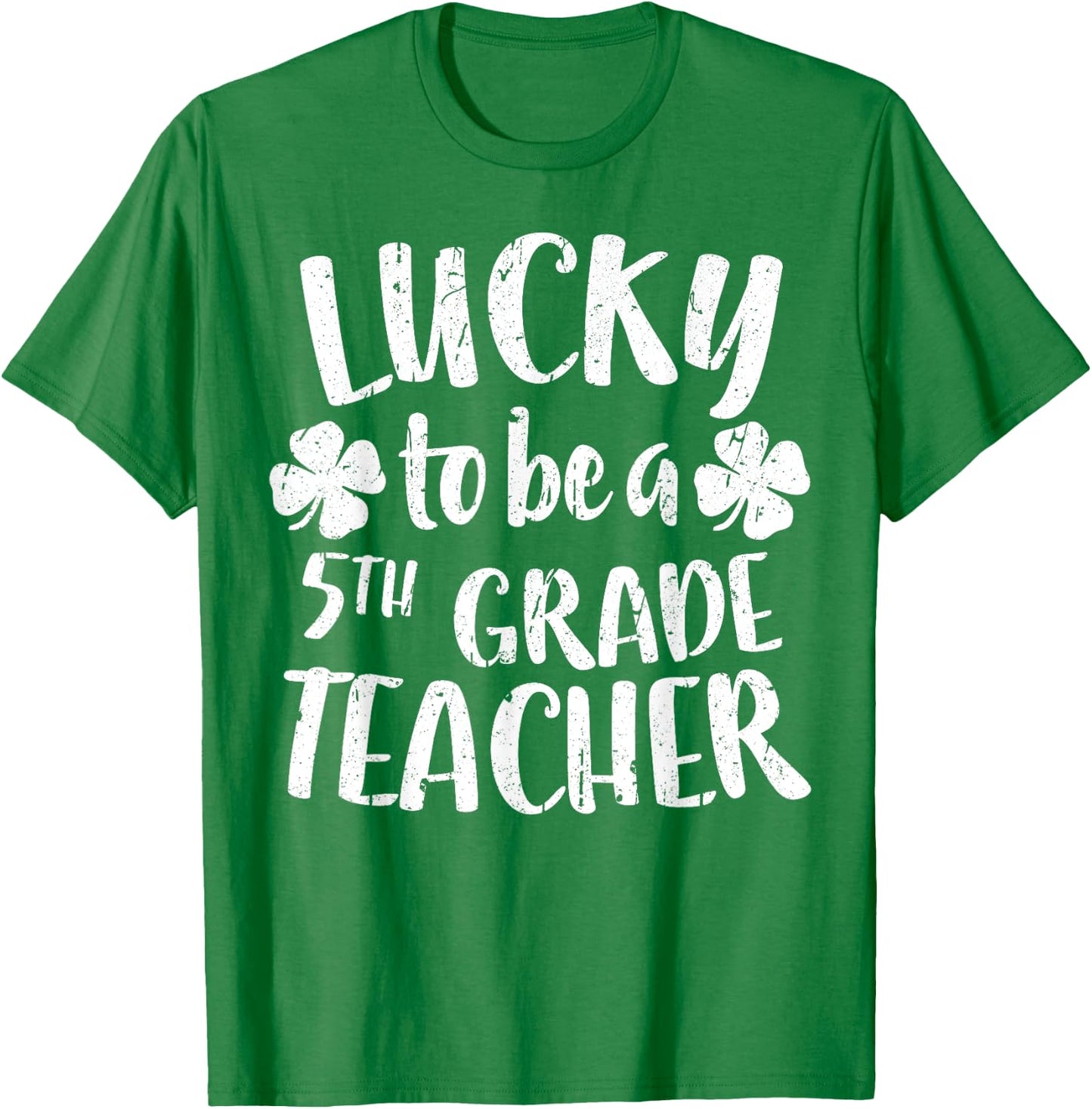 Lucky To Be A 5th Grade Teacher Shirt Fifth Grade Men Women T-Shirt - T-Shirt | Irish Green