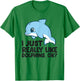 I Just Really Like Dolphins Ok? Funny Dolphin T-Shirt - T-Shirt | Irish Green