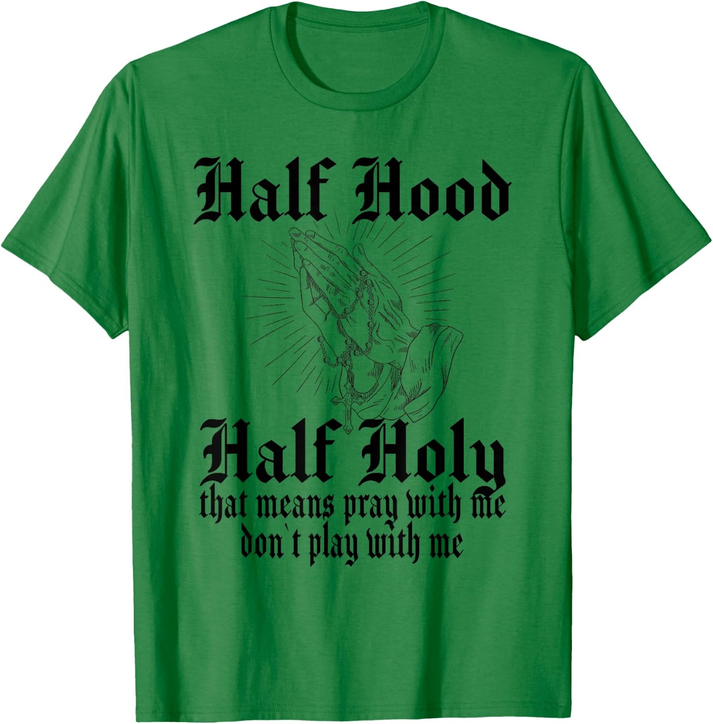 Half Hood Half Holy Pray With Me Don't Play With Me T-Shirt - T-Shirt | Irish Green